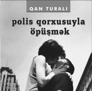 Qan Turalıdan "Polis qorxusuyla öpüşmək"